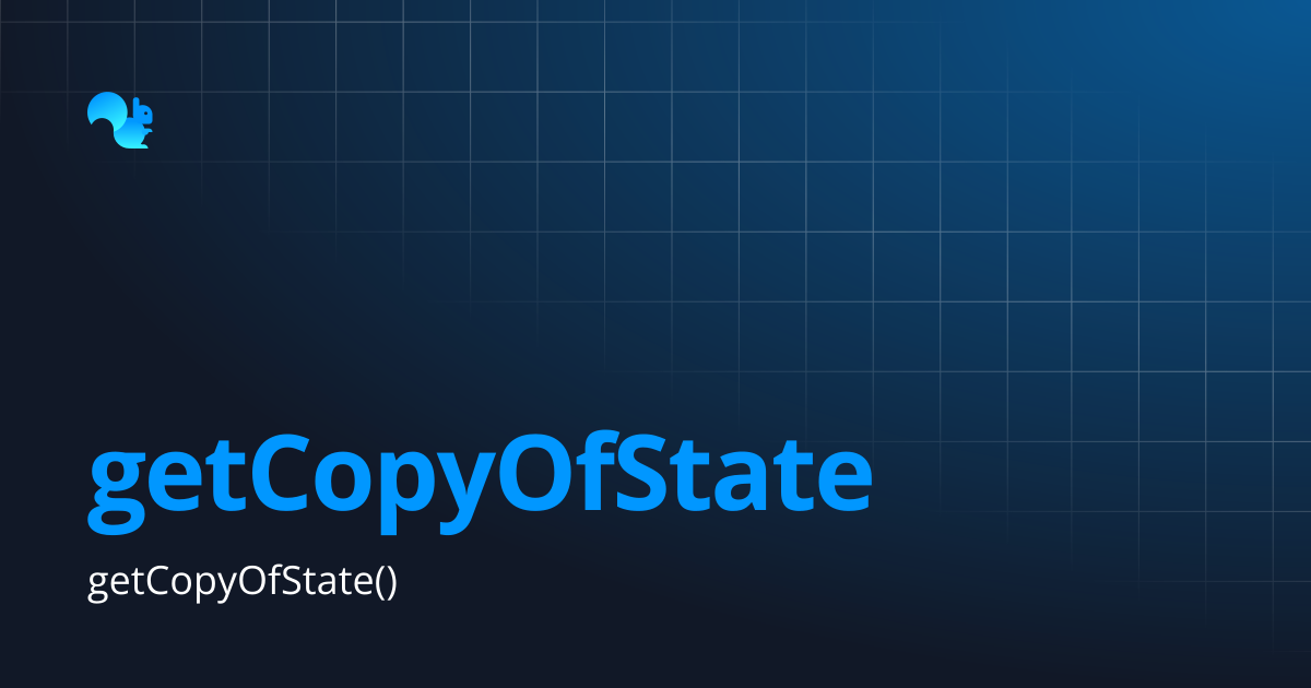 getCopyOfState | Squirrel Addon Documentation | Learn - Squirrel365