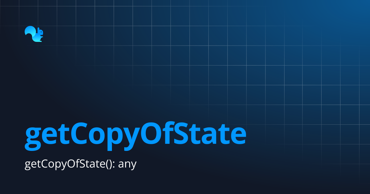 getCopyOfState | Squirrel Addon Documentation | Learn - Squirrel365