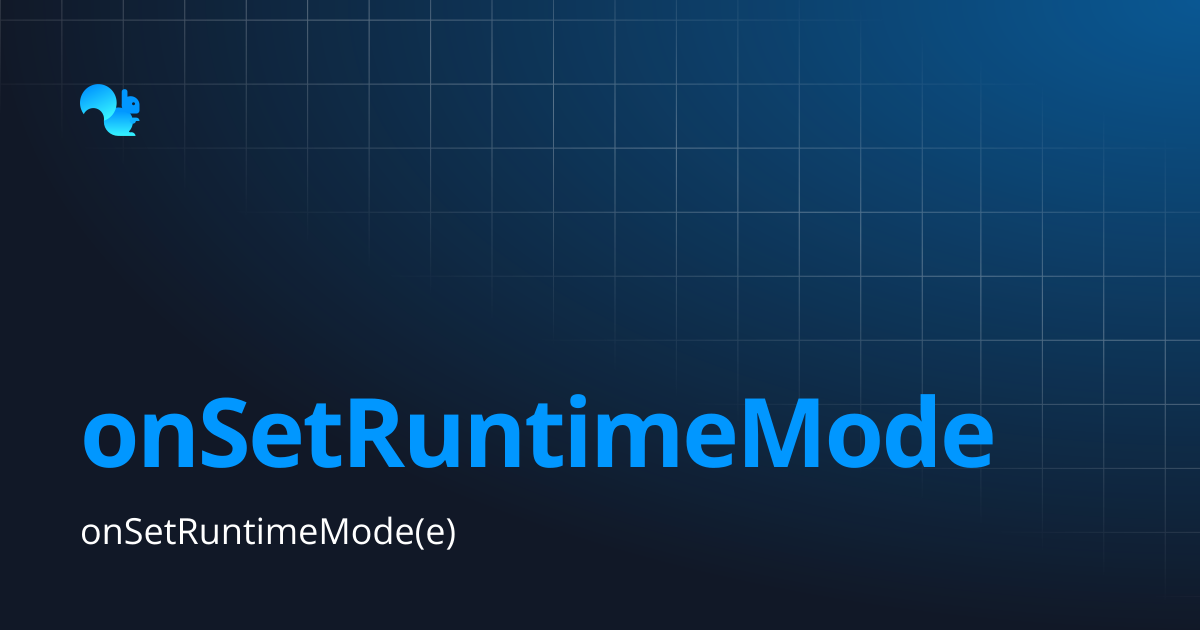 onSetRuntimeMode | Squirrel Addon Documentation | Learn - Squirrel365